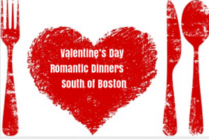 Valentine’s Day Romantic Dinners South of Boston 2017