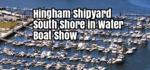 Hingham Shipyard  South Shore in Water Boat Show 2017