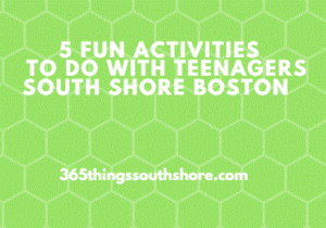 5 Fun Activities to do with Teenagers South Shore Boston 