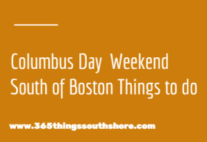 South Shore Columbus Day Weekend Events Sat Oct 6th, Sun Oct 7th and Mon Oct 8th