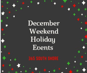 South Shore Boston Weekend Events Saturday December 8th & Sunday December 9th