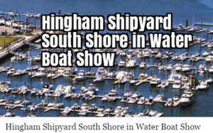 Hingham Shipyard South Shore in Water Boat Show 2019 
