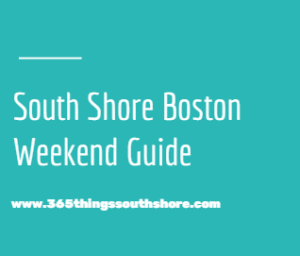 South Shore Boston Weekend Events Saturday April 20th & Sunday April 21st