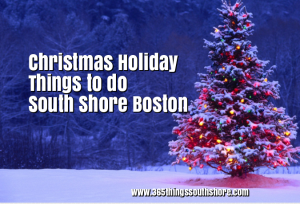 South Shore Boston Christmas Holiday Events 2019 365 Things To