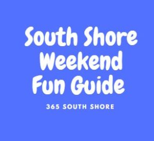 SOUTH SHORE WEEKEND GUIDE THINGS TO DO WITH THE KIDS 