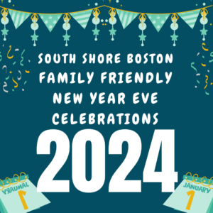 South Shore Boston Kids & Family New Years Eve Parties 2023-2024