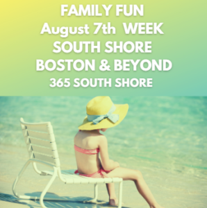 Family Fun South Shore Boston August 7th Week 2023