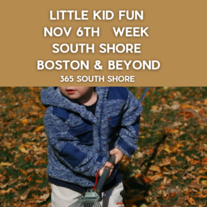 Preschoolers, Toddlers & Kids Events South Shore Boston November 6th Week 2023