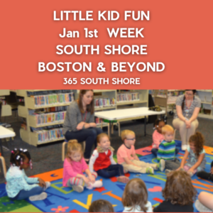Preschoolers, Toddlers & Little Kids Events South Shore Boston January 1st Week 2024