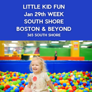 Preschoolers, Toddlers & Little Kids Events South Shore Boston January 29th Week 2024