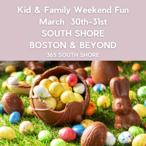 South Shore Boston Kid & Family Weekend Events Sat March 30th  & Sun March 31st