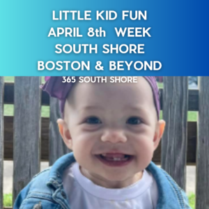 Preschoolers, Toddlers & Little Kids Events South Shore Boston April 8th Week 2024