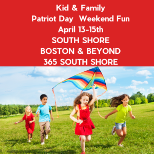 South Shore Boston Patriot’s Day Weekend Events Sat Apr 13th, Sun Apr 14th and Mon Apr 15th