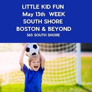 Preschoolers, Toddlers & Little Kids Events South Shore Boston May 13th Week 2024