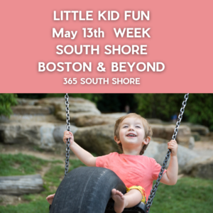 Preschoolers, Toddlers & Little Kids Events South Shore Boston May 20th Week 2024