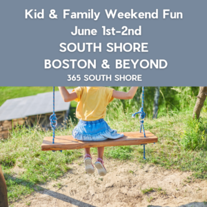 South Shore Boston Kid & Family Weekend Events Sat June 1st & Sun June 2nd