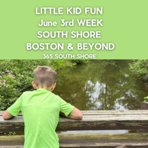 Preschoolers, Toddlers & Little Kids Events South Shore Boston June 3rd Week 2024