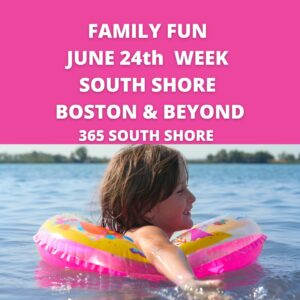 Kid & Family Fun South Shore Boston June 24th Week 2024