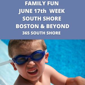 Kid & Family Fun South Shore Boston June 17th Week 2024