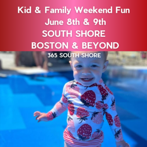 South Shore Boston Kid & Family Weekend Events Sat June 8th & Sun June 9th 