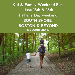 South Shore Boston Kid & Family Weekend Events Sat June 15th & Sun June 16th