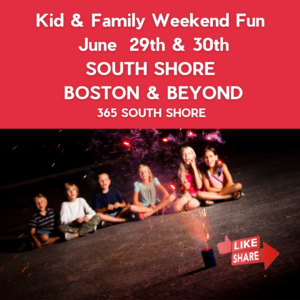 South Shore Boston Kid & Family Weekend Events Sat June 29th & Sun June 30th