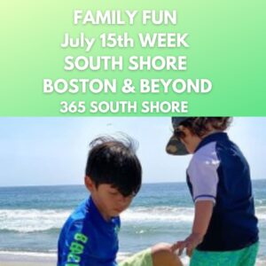 Kid & Family Fun South Shore Boston July 15th Week 2024