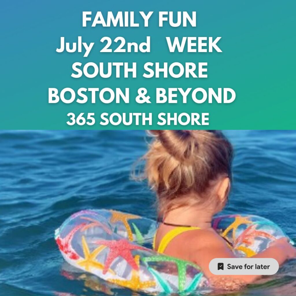 Kid & Family Fun South Shore Boston July 22nd Week 2024 365 things to