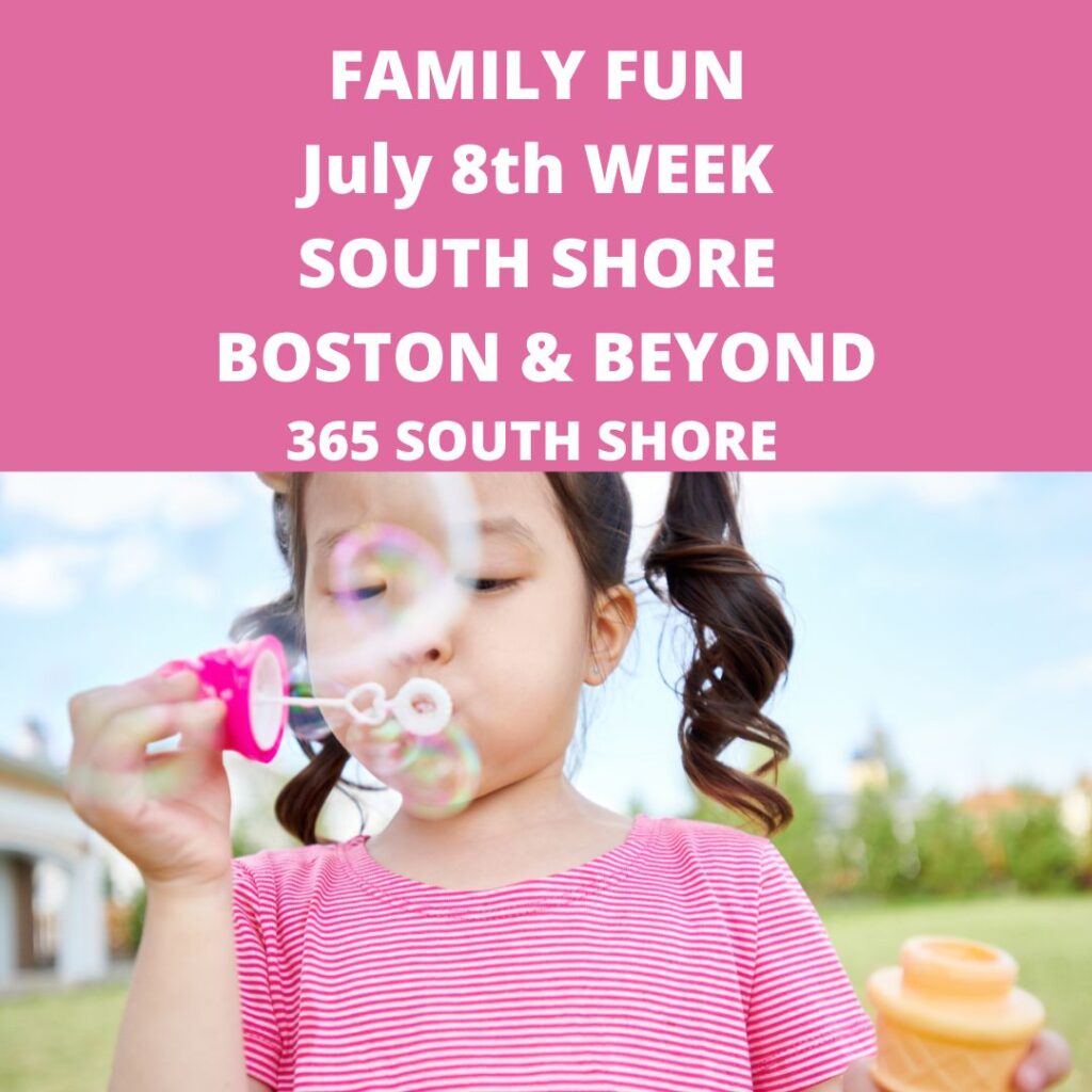 Kid & Family Fun South Shore Boston July 8th Week 2024 365 things to