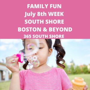 Kid & Family Fun South Shore Boston July 8th Week 2024