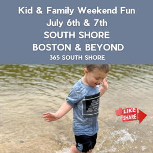 South Shore Boston Kid & Family Weekend Events Sat July 6th & Sun July 7th