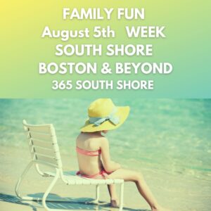 Kid & Family Fun South Shore Boston August 5th Week 2024