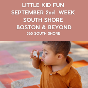 Preschoolers, Toddlers & Little Kids Events South Shore Boston Sept 2nd Week 2024