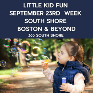 Preschoolers, Toddlers & Little Kids Events South Shore Boston Sept 23rd  Week 2024