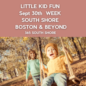 Preschoolers, Toddlers & Little Kids Events South Shore Boston Sept 23rd Week 2024