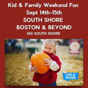 South Shore Boston Kid & Family Weekend Events Saturday Sept 14th & Sunday Sept 15th