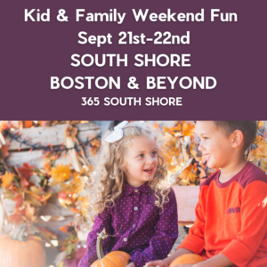 South Shore Boston Kid & Family Weekend Events Saturday Sept 21st & Sunday Sept 22nd