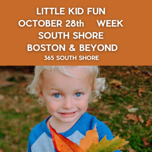 Preschoolers, Toddlers & Little Kids Events South Shore Boston Oct 28th Week 2024