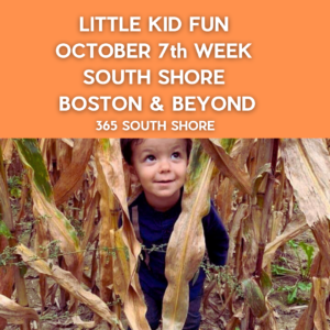 Preschoolers, Toddlers & Little Kids Events South Shore Boston Oct 7th Week 2024