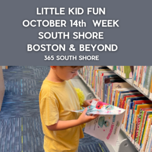 Preschoolers, Toddlers & Little Kids Events South Shore Boston Oct 14th Week 2024