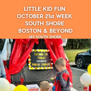 Preschoolers, Toddlers & Little Kids Events South Shore Boston Oct 21st Week 2024