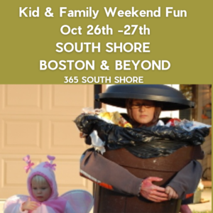 South Shore Boston Kid & Family Weekend Events Saturday Oct 26th & Sunday Oct 27th