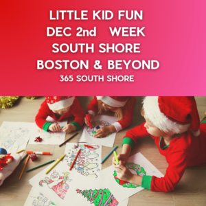 Preschoolers, Toddlers & Little Kids Events South Shore Boston Dec 2nd Week 2024