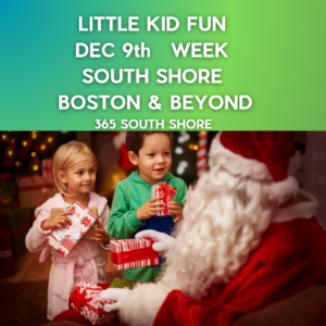 Preschoolers, Toddlers & Little Kids Events South Shore Boston Dec 9th Week 2024