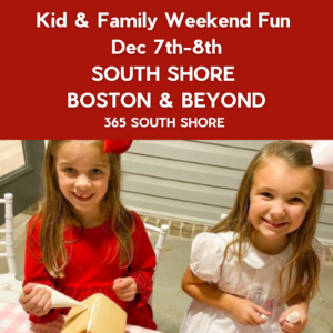 South Shore Boston Kid & Family Weekend Events Saturday Dec 7th & Sunday Dec 8th