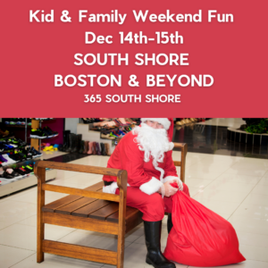 South Shore Boston Kid & Family Weekend Events Saturday Dec 14th & Sunday Dec 15th