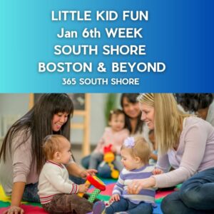 Preschoolers, Toddlers & Little Kids Events South Shore Boston January 6th Week 2025