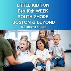 Preschoolers, Toddlers & Kids Activities Events South Shore Boston Feb 10th Week 2025