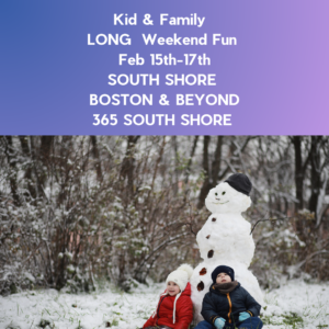 South Shore Boston Weekend Events Sat Feb 15th, Sun Feb 16th & Mon Feb 17th