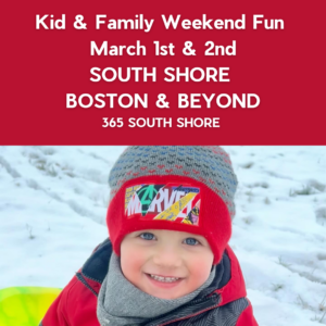 South Shore Boston Kid & Family Weekend Events Saturday Mar 1st & Sunday Mar 2nd